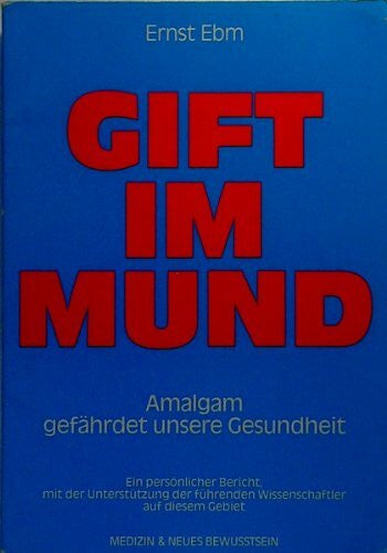 Gift im Mund. Amalgam bedroht unsere Gesundheit