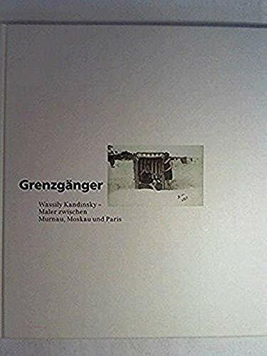 Kandinsky, Wassily. Grenzgänger. Wassily Kandinsky - Maler zwischen Murnau, Moskau und Paris