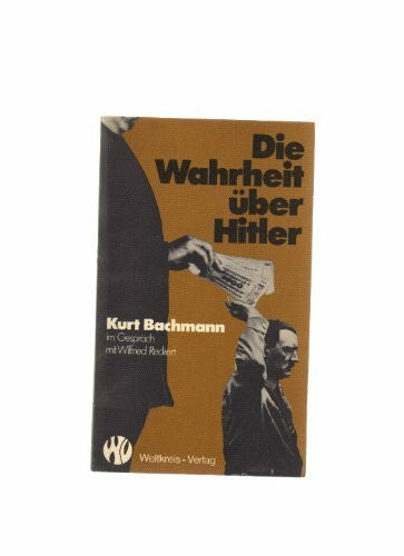 Bachmann Kurt Die Wahrheit über Hitler