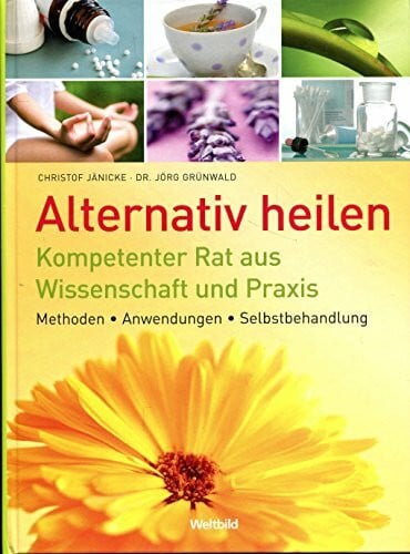 Jänicke, Christof / Dr. Grünwald, Jörg Alternativ heilen: Kompetenter Rat aus Wissenschaft und Praxis - Methoden - Anwendungen - Selbstbehandlung