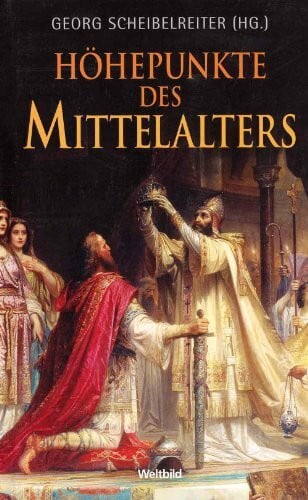 Georg Scheibelreiter Höhepunkte des Mittelalters