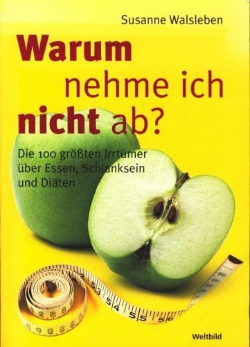 Susanne Walsleben Warum nehme ich nicht ab?