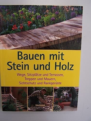 Eva Ott Bauen mit Stein und Holz : Wege, Sitzplätze und Terrassen, Treppen und Mauern, Sichtschutz und Rankgerüste