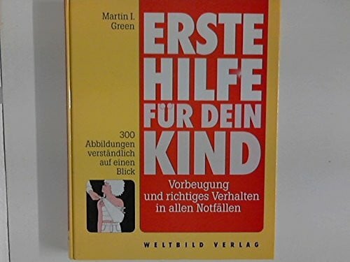 Green, Martine I Erste Hilfe für dein Kind: Vorbeugung und richtiges Verhalten in allen Notfällen