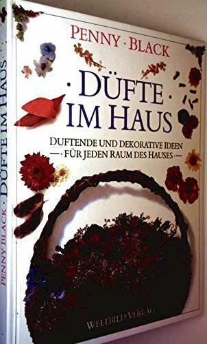 Black, Penny Düfte im Haus: Duftende und dekorative Ideen - für jeden Raum des Hauses