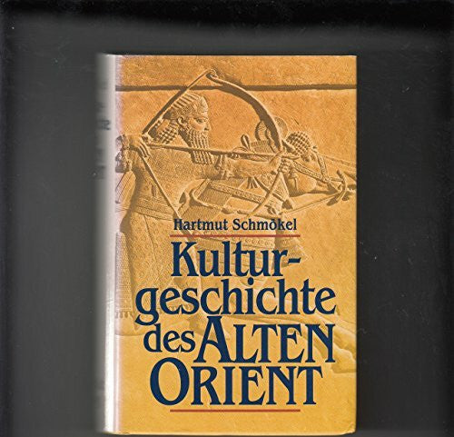 Schmökel, Hartmut Kulturgeschichte des Alten Orient. Mesopotamien, Hethiterreich, Syrien- Palästina, Urartu