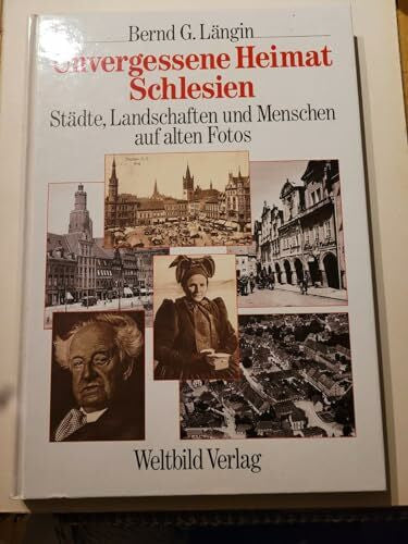Längin, Bernd G Unvergessene Heimat Schlesien: Städte, Landschaften und Menschen auf alten Fotos