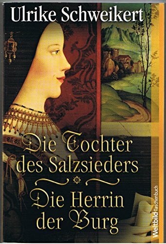Ulrike Schweikert Die Tochter des Salzsieders / Die Herrin der Burg (Doppelband)