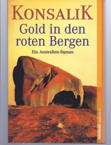 Konsalik, Heinz G Gold in den roten Bergen: Ein Australien-Roman