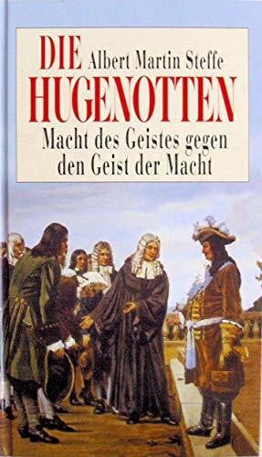 Albert Martin Steffe Die Hugenotten: Macht des Geistes gegen den Geist der Macht