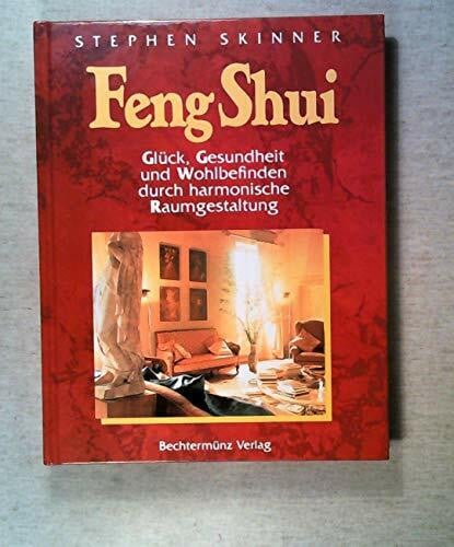 Skinner, Stephen Feng Shui: Glück, Gesundheit und Wohlbefinden durch harmonische Raumgestaltung