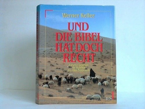 Keller, Werner Und die Bibel hat doch recht. Forscher beweisen die Wahrheit des Alten Testaments