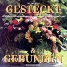 Pauwels, Ivo Gesteckt & Gebunden: Die schönsten Blumenarrangements durchs ganze Jahr von Pieter Porters