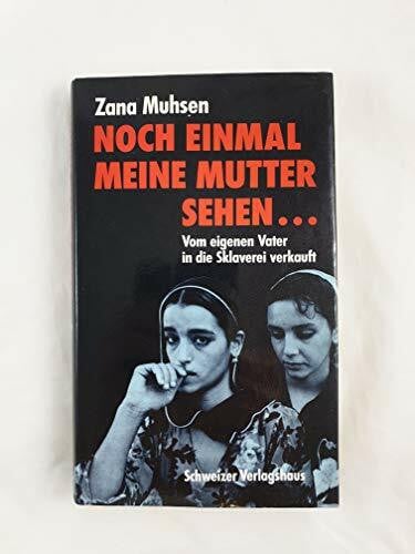 Zana Muhsen Noch einmal meine Mutter sehen Noch einmal meine Mutter sehen ... Vom eigenen Vater in die Sklaverei verkauft