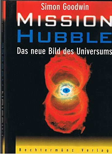 Goodwin, Simon Mission Hubble. Das neue Bild des Universums