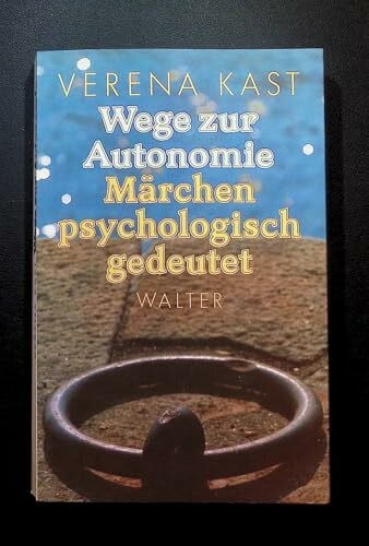 Kast, Verena Wege zur Autonomie. Märchen psychologisch gedeutet ( Beiträge zur Jungschen Psychologie)