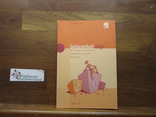 Fey, Gudrun Gelassenheit siegt! : Mit Fragen, Vorwürfen, Angriffen souverän umgehen
