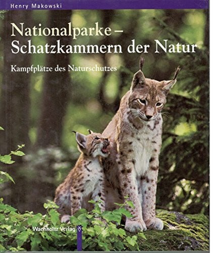 Makowski, Henry Nationalparke in Deutschland: Schatzkammern der Natur, Kampfplätze des Naturschutzes. Ein Buch zur ARD-Serie Deutschlands wilde Tiere