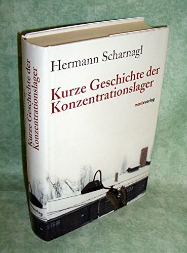 Scharnagl, Hermann Kurze Geschichte der Konzentrationslager