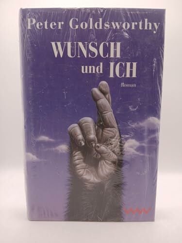 Peter Goldsworthy Wunsch und Ich