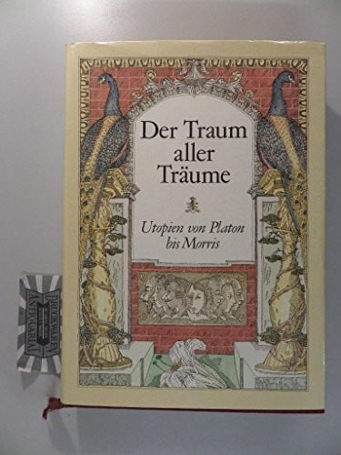 Johannes K. G. Niedlich Der Traum aller Träume: Utopien von Platon bis Morris. Anthologie
