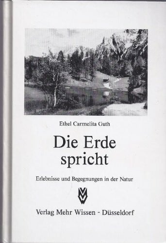 Ethel Carmelita Guth Die Erde spricht (Erlebnisse und Begegnungen in der Natur)