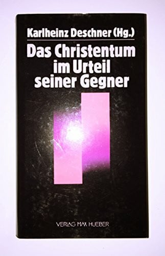 Deschner, Karlheinz (Hrsg) Das Christentum im Urteil seiner Gegner.