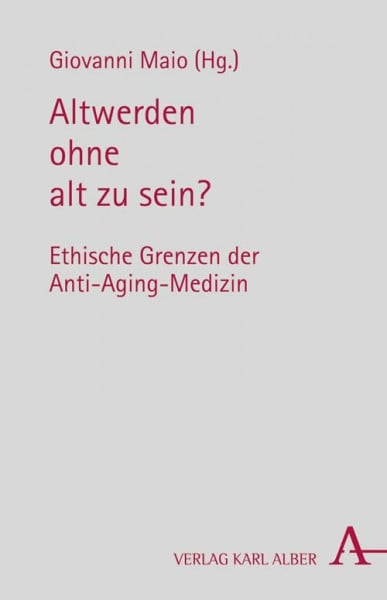 Nashan, Dorothée Altwerden ohne alt zu sein?: Ethische Grenzen der Anti-Aging-Medizin