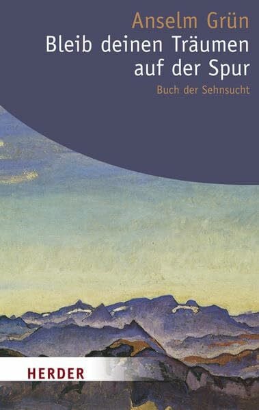 Grün, Anselm Bleib deinen Träumen auf der Spur: Buch der Sehnsucht (HERDER spektrum)