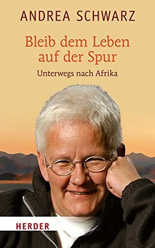Schwarz, Andrea Bleib dem Leben auf der Spur: Unterwegs nach Afrika