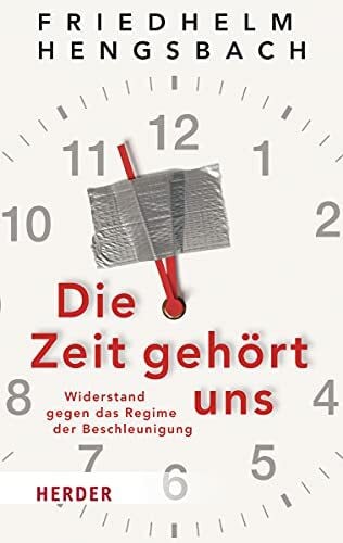 Hengsbach, Friedhelm Die Zeit gehört uns: Widerstand gegen das Regime der Beschleunigung (HERDER spektrum)