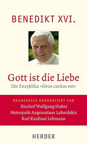 Huber, Wolfgang Gott ist die Liebe: Die Enzyklika 'Deus caritas est'. Vollständige Ausgabe. Ökumenisch kommentiert von Bischof Wolfgang Huber, Metropolit Augoustinos Labardakis, Karl Kardinal Lehmann