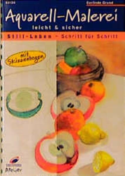Grund, Gerlinde Christophorus Atelier, Aquarell-Malerei leicht & sicher, Still-Leben