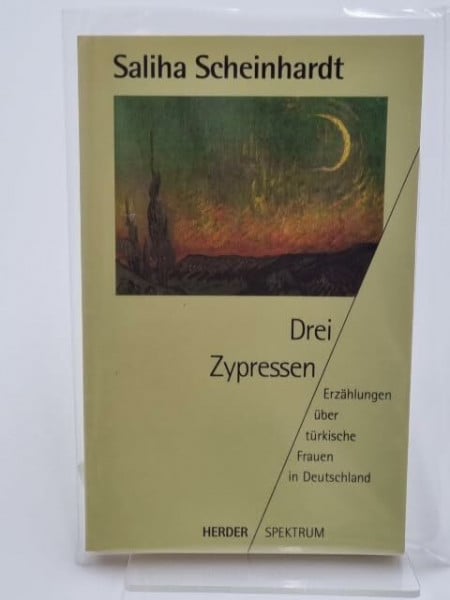 Scheinhardt, Saliha Drei Zypressen: Erzählungen über türkische Frauen in Deutschland (Herder Spektrum)