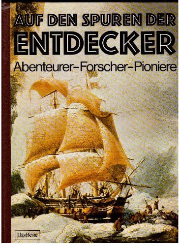 Auf den Spuren der Entdecker: Abenteuer - Forscher - Pioniere