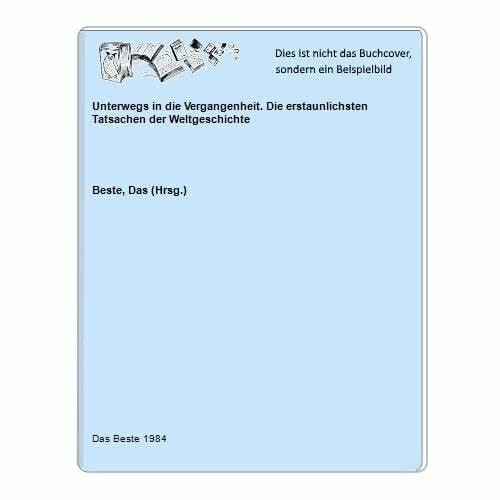 Feilhauer, Angelika Unterwegs in die Vergangenheit: Die erstaunlichsten Tatsachen der Weltgeschichte