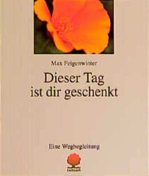 Naaf, Jörg Dieser Tag ist dir geschenkt: Ein Wegbegleitung (Eschbacher Geschenkhefte)