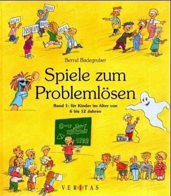 Badegruber, Bernd Spiele zum Problemlösen, Bd.1, Für Kinder im Alter von 6 bis 12 Jahren