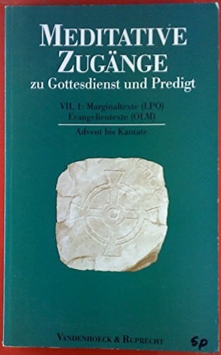 Sturm, Prof. Dr. Erdmann Meditative Zugänge zu Gottesdienst und Predigt, 16 Bde. u. 1 Einführungs-Bd., Bd.1, Advent bis Kantate: Marginaltexte (LPO) / Evangelientexte (OLM). Advent bis Kantate. Marginaltexte / Evangelientexte