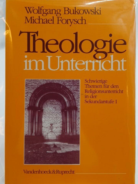 Forysch, Michael Theologie im Unterricht: Schwierige Themen für den Religionsunterricht in der Sekundarstufe I
