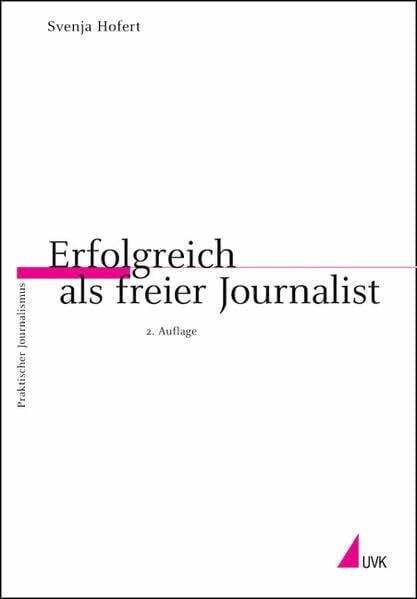 Hofert, Svenja Erfolgreich als freier Journalist (Praktischer Journalismus)