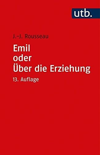 Rousseau, Jean Jaques Emil oder Über die Erziehung.