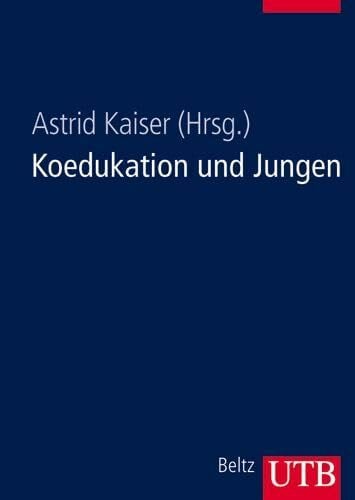Kaiser, Astrid Koedukation und Jungen: Soziale Jugenförderung in der Schule: Soziale Jungenförderung in der Schule (UTB L (Large-Format): Uni-Taschenbücher)