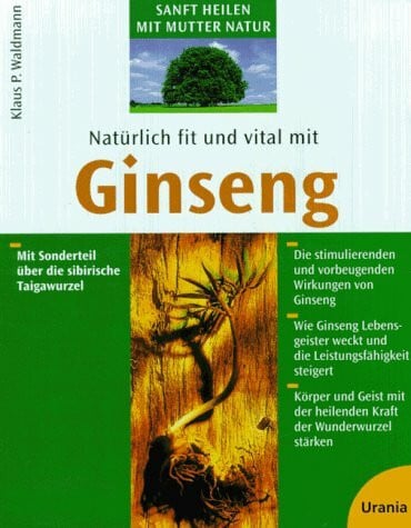 Waldmann, Klaus P Natürlich fit und vital mit Ginseng: Körper und Geist mit der heilenden Kraft der Wunderwurzel stärken