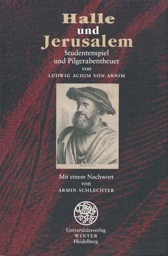 Schlechter, Armin Halle und Jerusalem: Studentenspiel und Pilgerabentheuer (Jahresgaben des Winter Verlages)