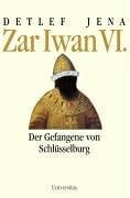 Jena, Detlef Zar Iwan VI: Der Gefangene von Schlüsselburg