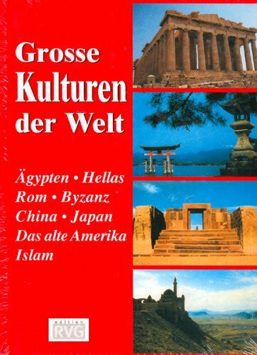 Verschiedene Autoren Grosse Kulturen der Welt: Ägypten, Hellas, Rom, Byzanz, China, Japan, Das Alte Amerika, Islam