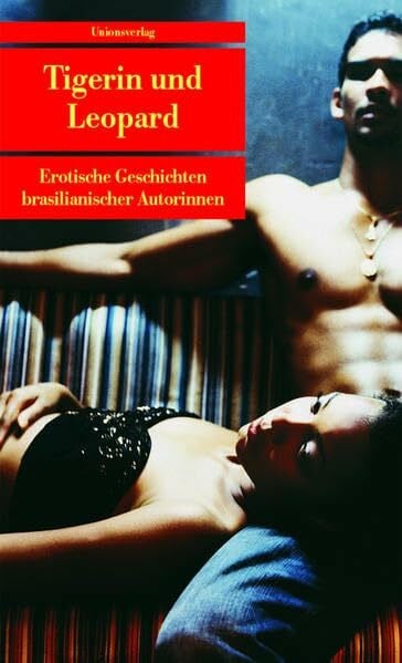 Mertin, Ray-Güde Tigerin und Leopard: Erotische Erzählungen brasilianischer Autorinnen. Herausgegeben und mit einem Nachwort von Ray-Güde Mertin. Herausgegeben und mit ... Ray-Güde Mertin (Unionsverlag Taschenbücher)