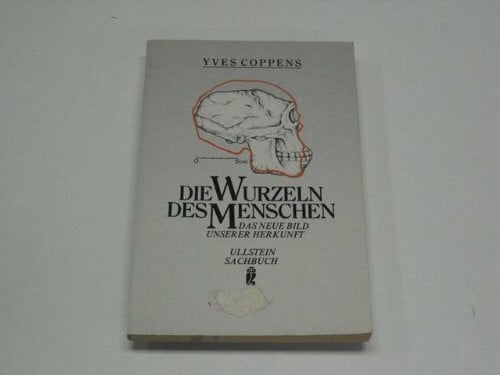 Yves Coppens Die Wurzeln des Menschen. Das neue Bild unserer Herkunft.