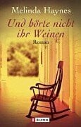Haynes, Melinda Und hörte nicht ihr Weinen: Roman. Aus d. Amerikan. v. Ariane Böckler, Ingo Herzke u. Inge Wehrmann